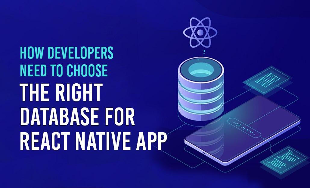 How Developers Need To Choose The Right Database For React Native App